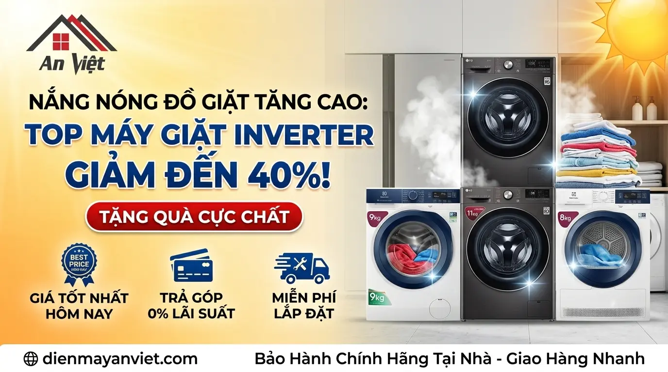 Nắng Nóng Đồ Giặt Tăng Cao: Top Máy Giặt Inverter Khối Lượng Lớn Giảm Đến 40%, Tặng Quà Cực Chất