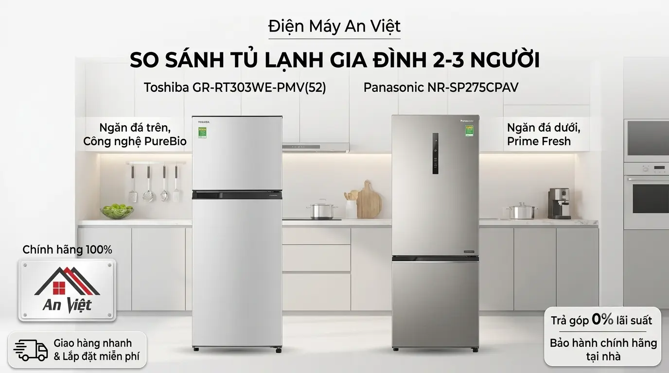 Gia đình 2-3 người nên chọn tủ lạnh nào? So sánh Toshiba GR-RT303WE-PMV(52) và Panasonic NR-SP275CPAV