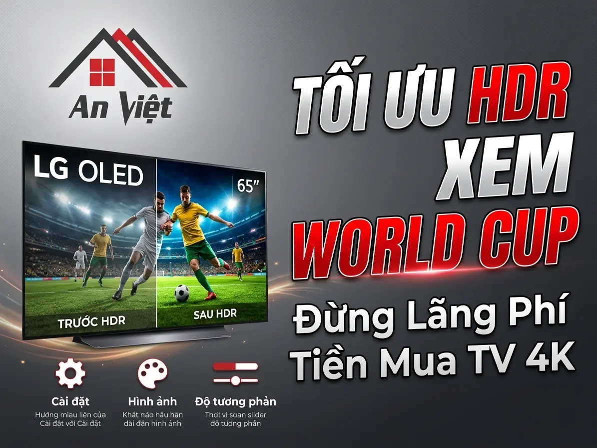 Đừng Phí Tiền Mua Tivi 4K Nếu Chưa Biết Cách Bật Và Tối Ưu Chế Độ HDR Để Xem World Cup